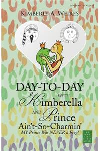 Day-to-Day with Kimberella and Prince Ain't-So-Charmin'