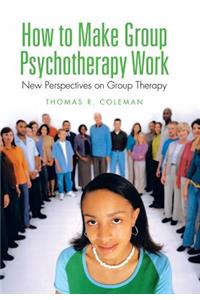 How to Make Group Psychotherapy Work