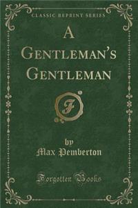 A Gentleman's Gentleman (Classic Reprint)