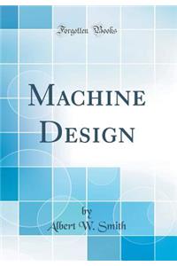 Machine Design (Classic Reprint)