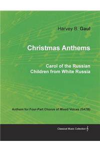 Christmas Anthems - Carol of the Russian Children from White Russia - Anthem for Four-Part Chorus of Mixed Voices (Satb)
