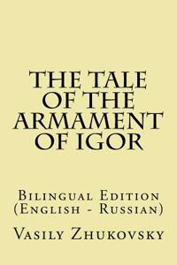 The Tale of the Armament of Igor: Bilingual Edition (English - Russian)