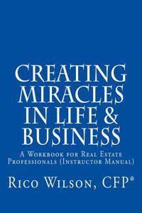 Creating Miracles in Life & Business: A Workbook for Real Estate Professionals (Instructor Manual)