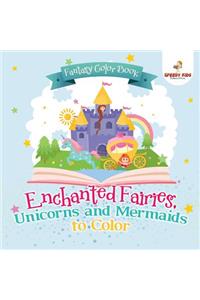 Fantasy Color Book. Enchanted Fairies, Unicorns and Mermaids to Color. Includes Color by Number Templates. Activity Book for Princesses and Older Kids