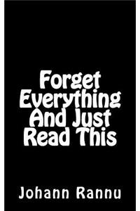 Forget Everything And Just Read This