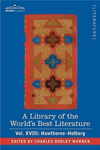 Library of the World's Best Literature - Ancient and Modern - Vol. XVIII (Forty-Five Volumes); Hawthorne-Holberg