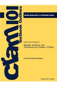 Studyguide for Signals, Systems, and Transforms by Phillips, Charles L, ISBN 9780131989238
