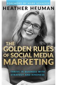 Golden Rules of Social Media Marketing: Thrive in Business With Strategy and Kindness