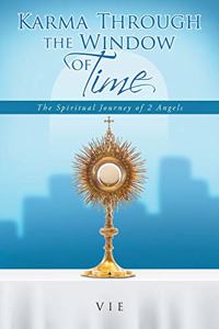 Karma Through the Window of Time: The Spiritual Journey of 2 Angels
