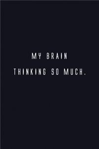 My Brain Thinking So Much