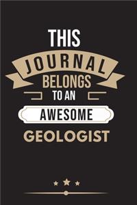 THIS JOURNAL BELONGS TO AN AWESOME Geologist Notebook / Journal 6x9 Ruled Lined 120 Pages