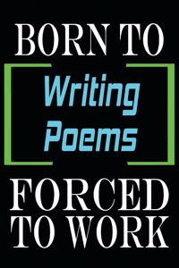 Born to Writing Poems Forced to Work: Notebook Journal for Hobbies and Sports Lovers as Birthday Gift, Awesome For girls and women, 6x9 inches 110 Blank Lined pages