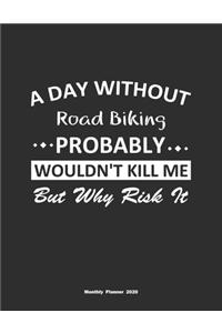 A Day Without Road Biking Probably Wouldn't Kill Me But Why Risk It Monthly Planner 2020