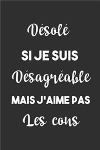 Désolé Si Je Suis Désagréable Mais J'aime Pas Les cons