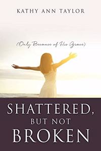 Shattered, But Not Broken
