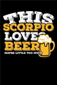 This Scorpio Loves Beer Maybe Little Too Much Notebook