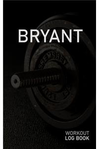 Bryant: Blank Daily Workout Log Book - Track Exercise Type, Sets, Reps, Weight, Cardio, Calories, Distance & Time - Space to Record Stretches, Warmup, Coold