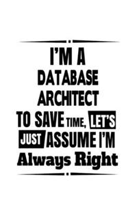 I'm A Database Architect To Save Time, Let's Assume That I'm Always Right