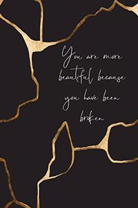 You Are More Beautiful Because You Have Been Broken