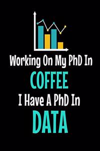 Working On My PhD In Coffee I Have A PhD In Data
