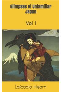 Glimpses of Unfamiliar Japan, Vol 1