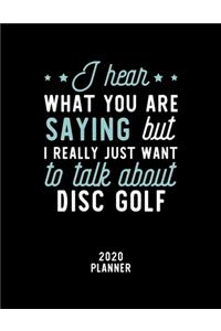 I Hear What You Are Saying I Really Just Want To Talk About Disc Golf 2020 Planner