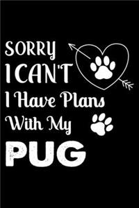 Sorry, I Can't. I Have Plans With My Pug