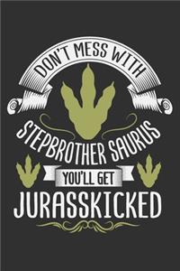 Don't Mess With Stepbrother Saurus You'll Get Jurasskicked