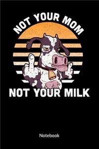 Not your mom not your milk. Notebook