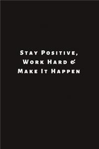 Stay Positive, Work Hard & Make It Happen