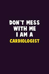 Don't Mess With Me, I Am A Cardiologist