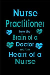 Nurse practitioner have the brain of a doctor and the heart of a nurse