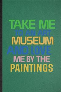 Take Me to an Art Museum and Love Me by the Paintings