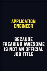 Application Engineer Because Freaking Awesome Is Not An Official Job Title