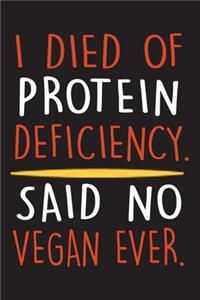 I died of protein deficiency said no vegan ever.