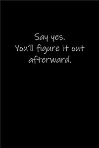 Say yes. You'll figure it out afterward.