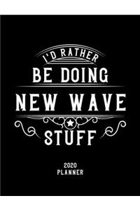 I'd Rather Be Doing New Wave Stuff 2020 Planner
