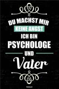 Du machst mir keine Angst ich bin Psychologe und Vater Notizbuch