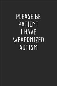 Please Be Patient I Have Weaponized Autism