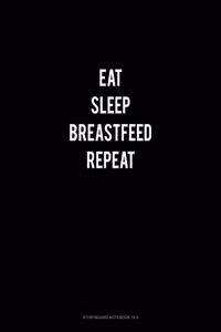 Eat Sleep Breastfeed Repeat