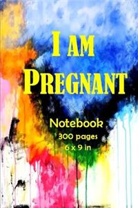 I am pregnant notebook/journal 300 pages and 6 x 9 inch