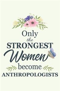 Only The Strongest Women Become Anthropologists