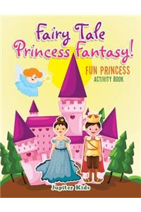 Fairy Tale Princess Fantasy! Fun Princess Activity Book