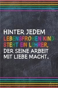 Hinter jedem lebensfrohen Kind steht ein Lehrer, der seine Arbeit mit Liebe macht.