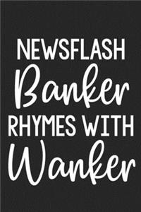 Newsflash Banker Rhymes with Wanker