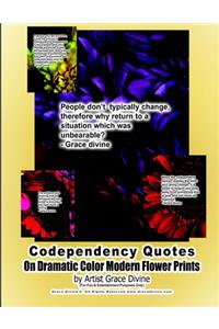 Codependency Quotes On Dramatic Color Modern Flower Prints by Artist Grace Divine