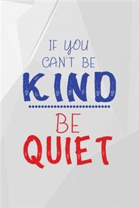 If You Can't Be Kind Be Quiet