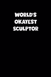 World's Okayest Sculptor Notebook - Sculptor Diary - Sculptor Journal - Funny Gift for Sculptor