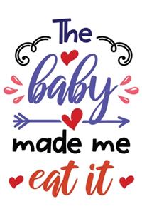 The Baby Made Me Eat It