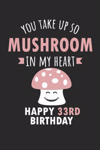 You Take Up So Mushroom In My Heart Happy 33rd Birthday